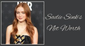 Sadie Sink’s Net Worth